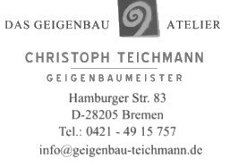 Das Geigenbau Atelier, Christoph Teichmann, Geigenbaumeister, Hamburger Straße 83,  D-28205 Bremen, Tel.: 0421 - 49 15 757